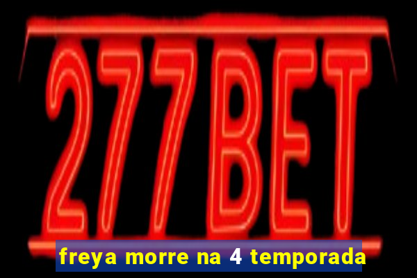 freya morre na 4 temporada